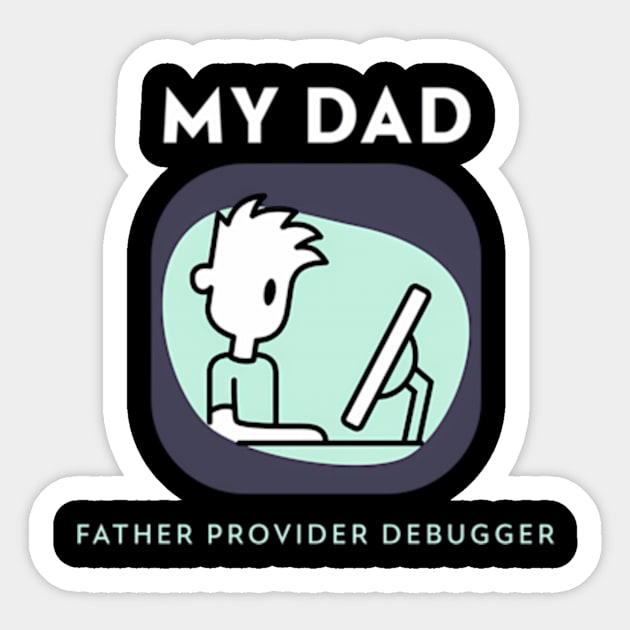 My Dad Father Provider Debugger Sticker by Good Stafe